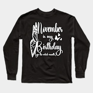 Funny November Is My Birthday Yes The Whole Month Birthday Long Sleeve T-Shirt